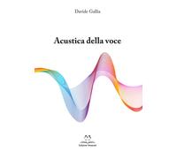 Acustica della voce. Guida allo strumento voce per cantori profes