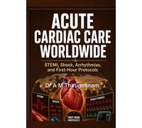 ACUTE CARDIAC CARE WORLDWIDE: STEMI, Shock, Arrhythmias, and First-Hour Protocols