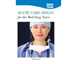 Acute Care Skills for the Med-Surg Nurse: Complete Series