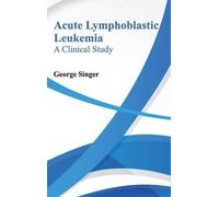 Acute Lymphoblastic Leukemia: A Clinical Study (Copertina rigida)