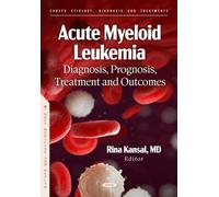 Acute Myeloid Leukemia: Diagnosis, Prognosis, Treatment and Outcomes