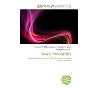 Acute Prostatitis: Prostatitis, Bacteria, Infection, Medical emergency, Chronic bacterial prostatitis