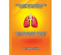 ACUTE RESPIRATORY SYNDROME: CAUSES AND SOLUTIONS: A DETAILED OVERVIEW OF HEALTH RISKS AND NATURAL REMEDIES
