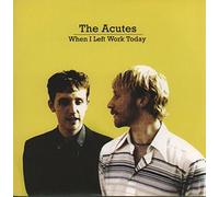 Acutes, the - When I Left Work Today