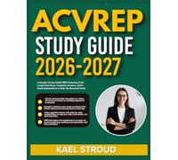 ACVREP STUDY GUIDE 2026-2027: A Results-Driven Exam Prep Featuring 9 Full-Length Questions, Complete Answers, And In-Depth Explanations To Help You Succeed Faster