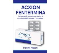 Acxion Fentermina Guía para la pérdida de peso: Comprender la supresión del apetito, el control saludable del peso y la obesidad