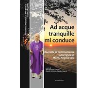 Ad acque tranquille mi conduce. Raccolta di testimonianze sulla figura di Mons. Angelo Sala (1929 - 2021)