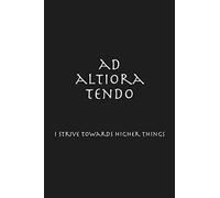 ad altiora tendo - I strive towards higher things: College Rule Lined Latin Phrase Journal, Notebook, Diary for Writing, for Philosophers, Students, Blank Journal to Write In