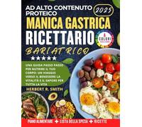 AD ALTO CONTENUTO PROTEICO MANICA GASTRICA RICETTARIO BARIATRICO: Una guida passo passo per nutrire il tuo corpo: un viaggio verso il benessere, la vitalità e il sapore per tutta la vita