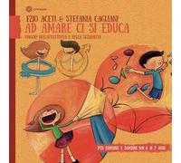 Ad amare ci si educa. Viaggio nell'affettività e nella sessualità. Per bambine e bambini dai 4 ai 7 anni