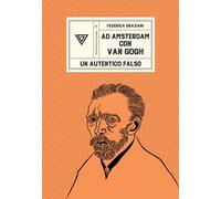 Ad Amsterdam con Van Gogh. Un autentico falso - Graziani Federica
