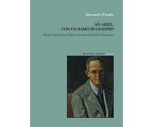 Ad Ariel. Con un ramo di Ginepro. «Mario Castelnuovo-Tedesco incontra Gabriele d'Annunzio»