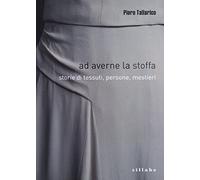 Ad averne la stoffa. Storie di tessuti, persone, mestieri