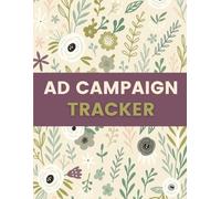 Ad Campaign Tracker Log Book (8.5 x 11 Inches): Floral Designed Notebook - Advertising Performance & Marketing Record for Businesses, Agencies & Entrepreneurs - Budget, Platform & Results Tracking Log