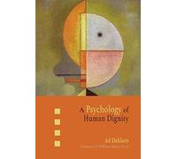 Ad Dekkers A Psychology of Human Dignity (Tascabile)