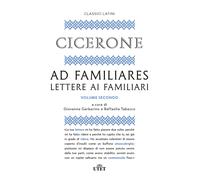 Ad familiares. Lettere ai familiari. Vol. 2 - Cicerone Marco Tullio