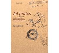 AD Fontes: Die Entstehung Der Naturwissenschaften Im Blick Auf Leibniz