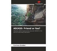 AD(H)D: Friend or foe?: Attention deficit hyperactivity disorder (ADHD) in the world of secondary education