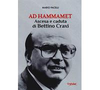 Ad Hammamet. Ascesa e caduta di Bettino Craxi