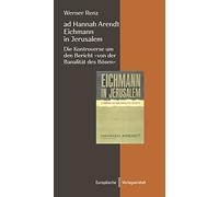 ad Hannah Arendt - Eichmann in Jerusalem: Die Kontroverse um den Bericht "von der Banalität des Bösen"