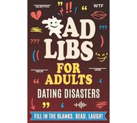 Ad Libs for Adults: Dating Disasters: A Hilarious Fill-in-the-Blank Party Game for Adults