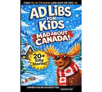 Ad Libs For Kids - Mad About Canada: Funny Fill-In-The-Blank Word Game