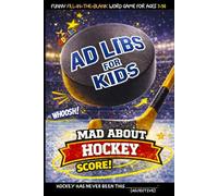 Ad Libs For Kids - Mad About Hockey: Funny Fill-In-The-Blank Word Game