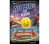 Ad Libs For Kids - Mad About Pickleball: Funny Fill-In-The-Blank Word Game
