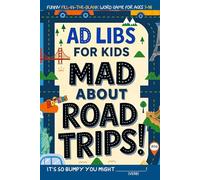 Ad Libs For Kids - Mad About Road Trips!: Funny Fill-In-The-Blank Word Game