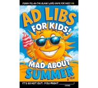 Ad Libs For Kids - Mad About Summer: Funny Fill-In-The-Blank Word Game