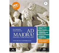 Ad maiora. Con la seconda prova al Liceo Classico. Per i Licei e gli Ist. magistrali. Con e-book. Con espansione online. Età arcaica e repubblicana (Vol. 1)