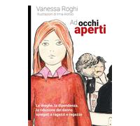Ad occhi aperti. Le droghe, la dipendenza, la riduzione del danno spiegati...