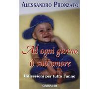 Ad ogni giorno il suo amore. Riflessioni per tutto l'anno - Pronzato Alessandro