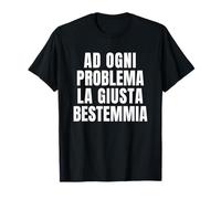 AD OGNI PROBLEMA LA GIUSTA BESTEMMIA Maglietta