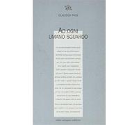 Ad Ogni Umano Sguardo - Claudio Pasi - 2019