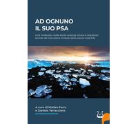 Ad ognuno il suo PSA. Una molecola, molte storie: scienza, clinica e coscienza s