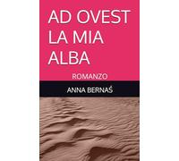 AD OVEST LA MIA ALBA: ROMANZO
