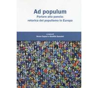 Ad populum. Parlare alla pancia: retorica del populismo in Europa