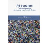 Ad populum. Parlare alla pancia: retorica del populismo in Europa - Capaci...