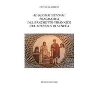Ad Regiam Mensam: pragmatica del banchetto tirannico nel Thyestes di Seneca