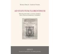 Ad statutum florentium. Esegesi statutaria e cultura giuridica nella Toscana medievale e moderna