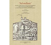 «Ad stellam». Il libro d'oltramare di Niccolò da Poggibonsi e altri resoconti di pellegrinaggio in Terra Santa fra Medioevo ed Età moderna