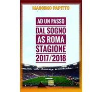 Ad un passo dal sogno. AS Roma stagione 2017/2018