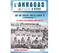 AD UN PASSO DALLA SERIE B: La serie C dell'Akragas 1962/63
