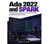 Ada 2022 and SPARK: The Definitive Guide to Formal Verification and Mathematical Proofs