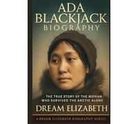 Ada Blackjack Biography: The True Story of the Woman Who Survived the Arctic Alone
