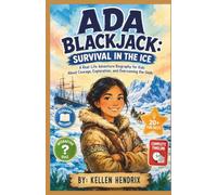 ADA BLACKJACK: SURVIVAL IN THE ICE: A Real-Life Adventure Biography for Kids About Courage, Exploration, and Overcoming the Odds