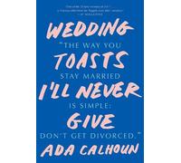 Ada Calhoun Wedding Toasts I'll Never Give (Tascabile)