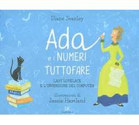 Ada e i numeri tuttofare. Lady Lovelace e l'invenzione del computer