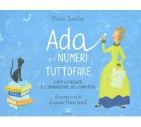 Ada e i numeri tuttofare. Lady Lovelace e l'invenzione del computer - Stan...